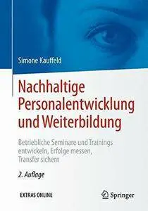 Nachhaltige Personalentwicklung Und Weiterbildung: Betriebliche Seminare Und Trainings Entwickeln, Erfolge Messen...