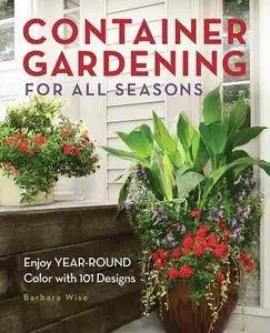 Container Gardening for All Seasons: Enjoy Year-Round Color with 101 Designs (Repost)