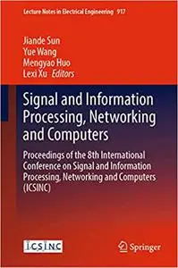 Signal and Information Processing, Networking and Computers: Proceedings of the 8th International Conference on Signal a