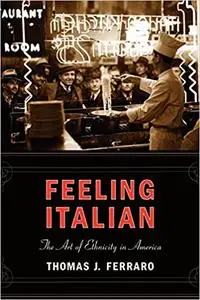 Feeling Italian: The Art of Ethnicity in America