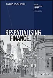 Respatialising Finance: Power, Politics and Offshore Renminbi Market Making in London