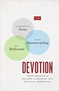 Devotion: Three Inquiries in Religion, Literature, and Political Imagination