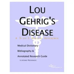 Lou Gehrig's Disease - A Medical Dictionary, Bibliography, and Annotated Research Guide to Internet References