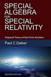 Special Algebra for Special Relativity: Second Edition: Proposed Theory of Non-Finite Numbers