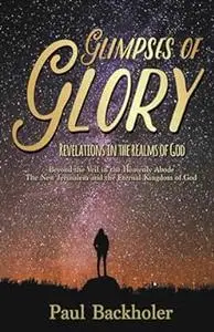 Glimpses of Glory, Revelations in the Realms of God