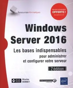 Nicolas Bonnet, "Windows Server 2016 - Les bases indispensables pour administrer et configurer votre serveur"