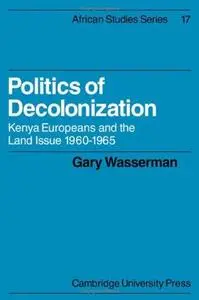 Politics of Decolonization: Kenya Europeans and the Land Issue 1960–1965