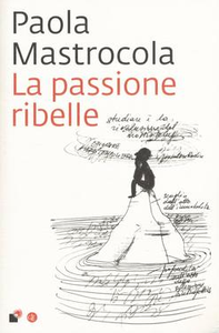 La passione ribelle - Paola Mastrocola