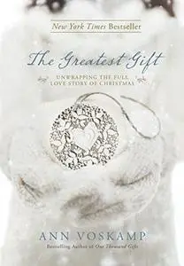 The Greatest Gift: Unwrapping the Full Love Story of Christmas (Repost)