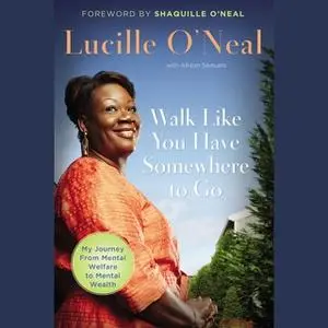 «Walk Like You Have Somewhere to Go» by Lucille O'Neal