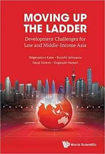 Moving Up the Ladder:Development Challenges for Low and Middle-Income Asia