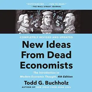 New Ideas from Dead Economists (4th Edition): The Introduction to Modern Economic Thought [Audiobook]