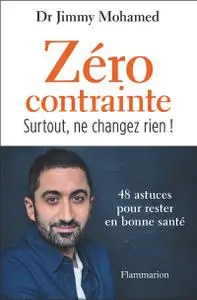 Jimmy Mohamed, "Zéro contrainte : Surtout, ne changez rien ! : 48 astuces pour rester en bonne santé"