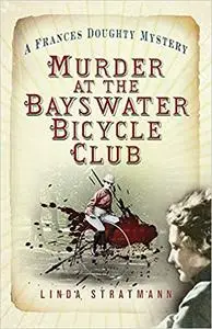 Murder at the Bayswater Bicycle Club: A Frances Doughty Mystery 8 (The Frances Doughty Mysteries)
