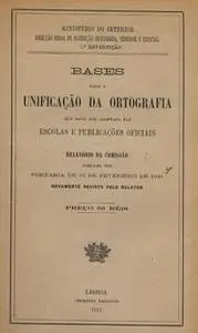 «Bases para a unificação da ortografia que deve ser adoptada nas escolas e publicações oficiais» by None