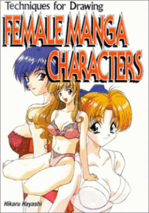 Techniques for Drawing Female Manga Characters by Hikaru Hayashi