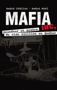 André Cédilot, André Noël, "Mafia Inc. : Grandeur et Misère du Clan Sicilien au Quebec"