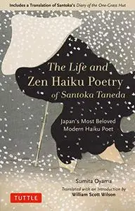 The Life and Zen Haiku Poetry of Santoka Taneda: Japan's Beloved Modern Haiku Poet