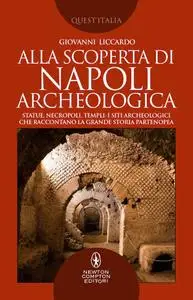 Giovanni Liccardo - Alla scoperta di Napoli archeologica