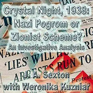 Crystal Night, 1938: Nazi Pogrom or Zionist Scheme?: An Investigative Analysis [Audiobook]
