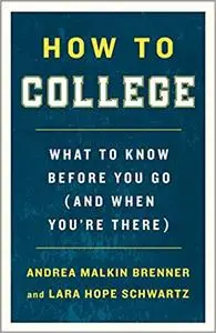 How to College: What to Know Before You Go (and When You're There)