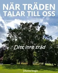 «När träden talar till oss - Ditt inre träd» by Johanna Senges
