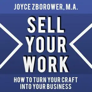 «Sell Your Work -- How To Turn Your Craft Into Your Business» by M.A., Joyce Zborower