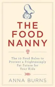 «The Food Nanny Food Rules for Children» by Anna Burns