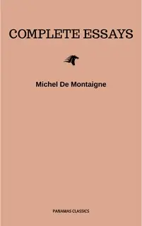 «Complete Essays» by Michel de Montaigne