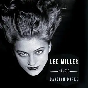 Lee Miller: A Life [Audiobook]