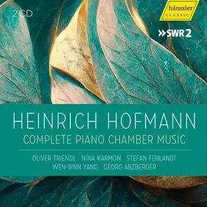 Oliver Triendl, Nina Karmon, Stefan Fehlandt - Heinrich Hofmann - Complete Piano Chamber Music (2023)