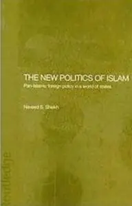 The New Politics of Islam: Pan-Islamic Foreign Policy in a World of States [Repost]
