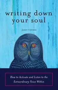 «Writing Down Your Soul» by Janet Conner