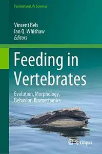 Feeding in Vertebrates: Evolution, Morphology, Behavior, Biomechanics (Repost)