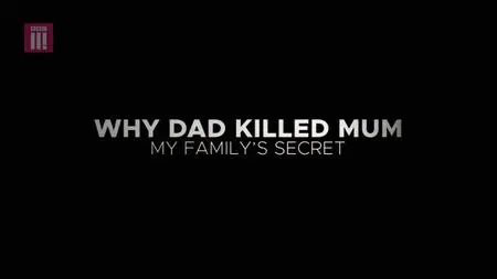 BBC - Why Dad Killed Mum: My Family's Secret (2019)