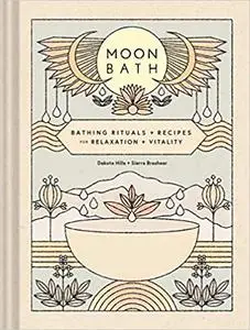 Moon Bath: Bathing Rituals and Recipes for Relaxation and Vitality