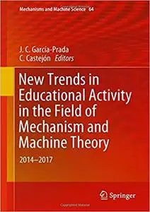 New Trends in Educational Activity in the Field of Mechanism and Machine Theory: 2014-2017