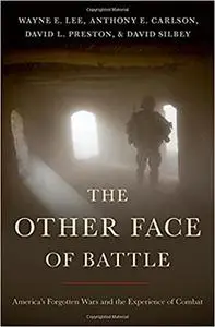 The Other Face of Battle: America's Forgotten Wars and the Experience of Combat