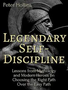 «Legendary Self-Discipline» by Peter Hollins