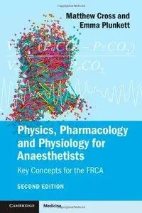 Physics, Pharmacology and Physiology for Anaesthetists: Key Concepts for the FRCA, 2 edition (repost)