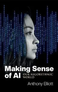 Making Sense of AI: Our Algorithmic World