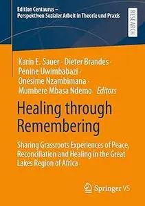 Healing through Remembering: Sharing Grassroots Experiences of Peace, Reconciliation and Healing in the Great Lakes Regi