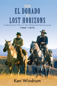 From El Dorado to Lost Horizons : Traditionalist Films in the Hollywood Renaissance, 1967-1972