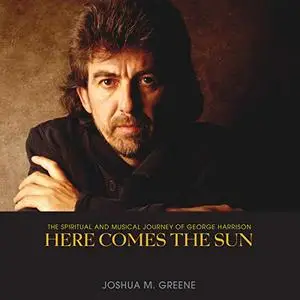 Here Comes the Sun: The Spiritual and Musical Journey of George Harrison [Audiobook]