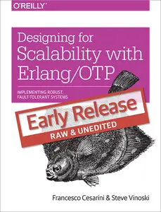 Designing for Scalability with Erlang/OTP: Implementing Robust, Fault-Tolerant Systems (Early Release)