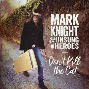 Mark Knight & The Unsung Heroes - Don't Kill The Cat (2018)