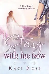 «Stay With Me Now» by Kaci Rose