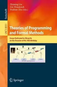 Theories of Programming and Formal Methods: Essays Dedicated to Jifeng He on the Occasion of His 70th Birthday (repost)