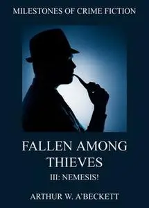 «Fallen Among Thieves III: Nemesis!» by Arthur William A'Beckett