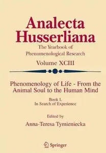 Phenomenology of Life - From the Animal Soul to the Human Mind: Book I. In Search of Experience